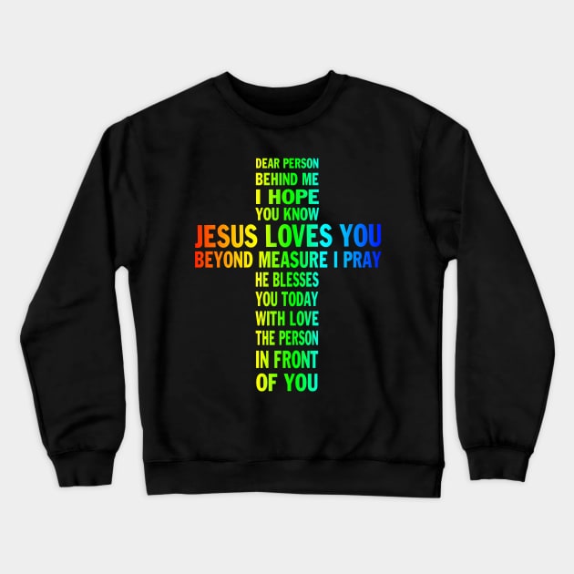 Dear Person Behind me I Hope You Know Jesus Loves You  Gift for Jesus Lover Crewneck Sweatshirt by peskybeater